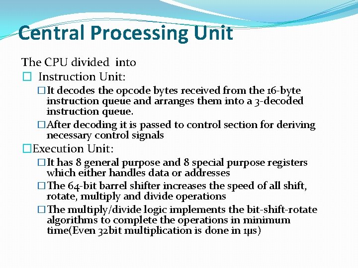 Central Processing Unit The CPU divided into � Instruction Unit: �It decodes the opcode Central Processing Unit The CPU divided into � Instruction Unit: �It decodes the opcode