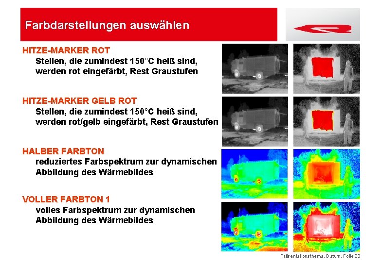 Farbdarstellungen auswählen HITZE-MARKER ROT Stellen, die zumindest 150°C heiß sind, werden rot eingefärbt, Rest