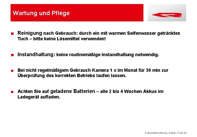 Wartung und Pflege ■ Reinigung nach Gebrauch: durch ein mit warmen Seifenwasser getränktes Tuch