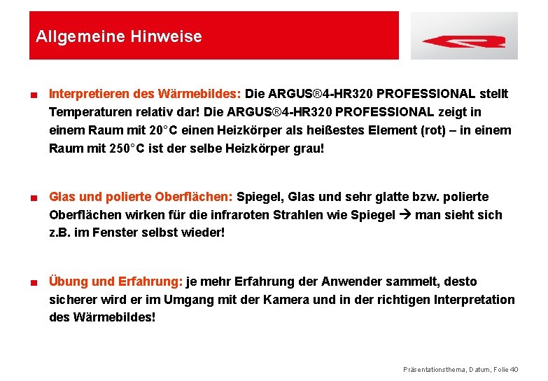 Allgemeine Hinweise ■ Interpretieren des Wärmebildes: Die ARGUS® 4 -HR 320 PROFESSIONAL stellt Temperaturen