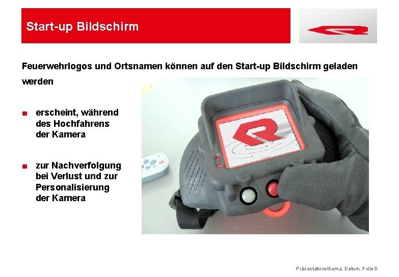 Start-up Bildschirm Feuerwehrlogos und Ortsnamen können auf den Start-up Bildschirm geladen werden ■ erscheint,