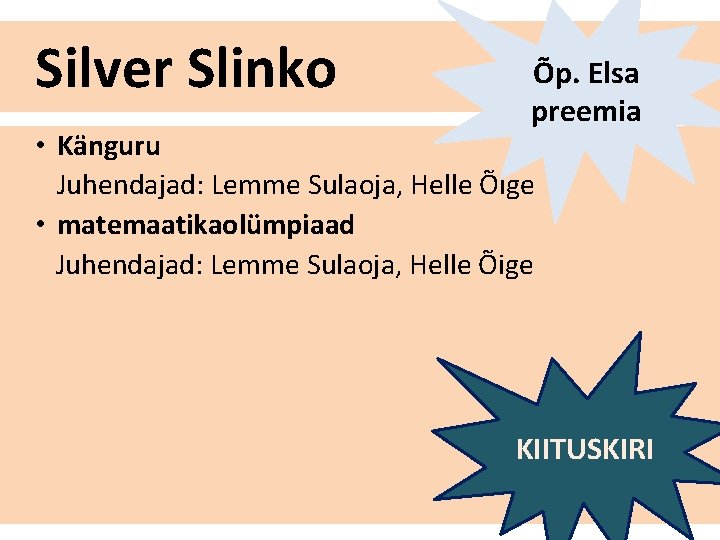 Silver Slinko Õp. Elsa preemia • Känguru Juhendajad: Lemme Sulaoja, Helle Õige • matemaatikaolümpiaad