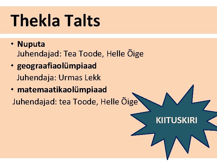 Thekla Talts • Nuputa Juhendajad: Tea Toode, Helle Õige • geograafiaolümpiaad Juhendaja: Urmas Lekk