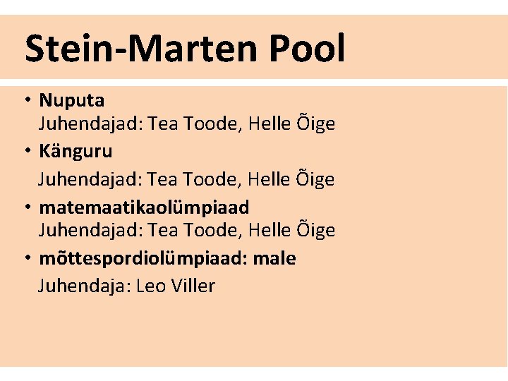 Stein-Marten Pool • Nuputa Juhendajad: Tea Toode, Helle Õige • Känguru Juhendajad: Tea Toode,