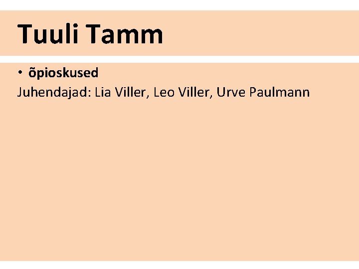 Tuuli Tamm • õpioskused Juhendajad: Lia Viller, Leo Viller, Urve Paulmann 