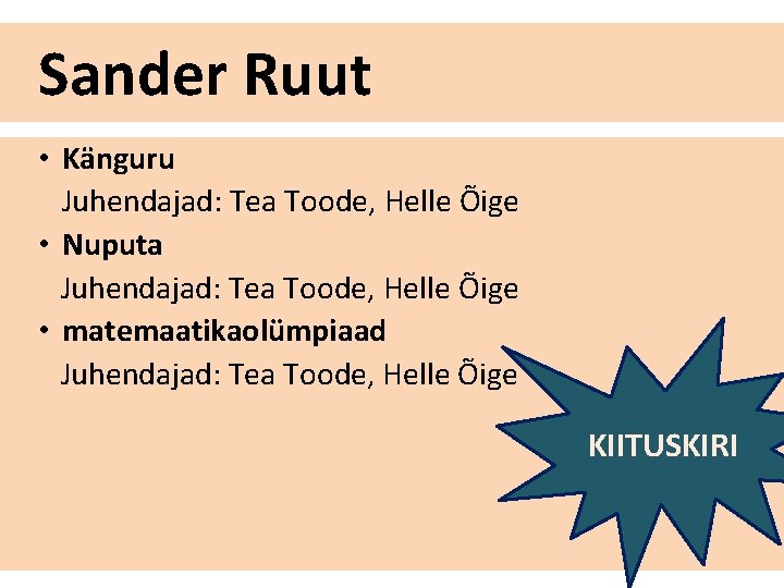 Sander Ruut • Känguru Juhendajad: Tea Toode, Helle Õige • Nuputa Juhendajad: Tea Toode,