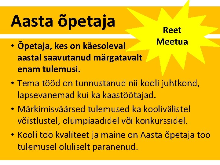 Aasta õpetaja Reet Meetua • Õpetaja, kes on käesoleval aastal saavutanud märgatavalt enam tulemusi.