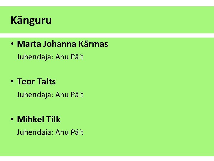 Känguru • Marta Johanna Kärmas Juhendaja: Anu Päit • Teor Talts Juhendaja: Anu Päit