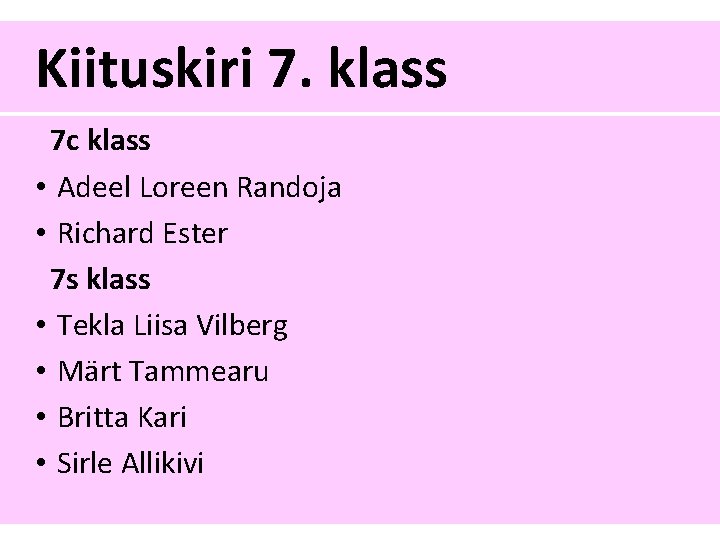 Kiituskiri 7. klass 7 c klass • Adeel Loreen Randoja • Richard Ester 7