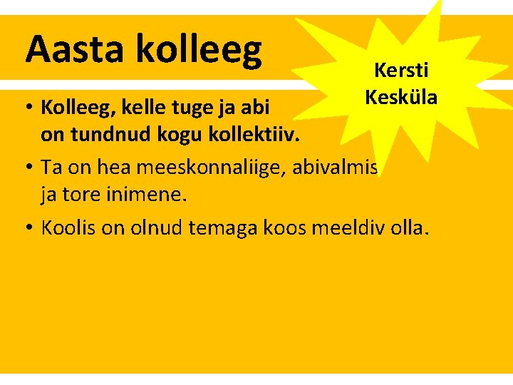 Aasta kolleeg Kersti Kesküla • Kolleeg, kelle tuge ja abi on tundnud kogu kollektiiv.