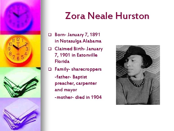 Zora Neale Hurston q q q Born- January 7, 1891 in Notasulga Alabama Claimed