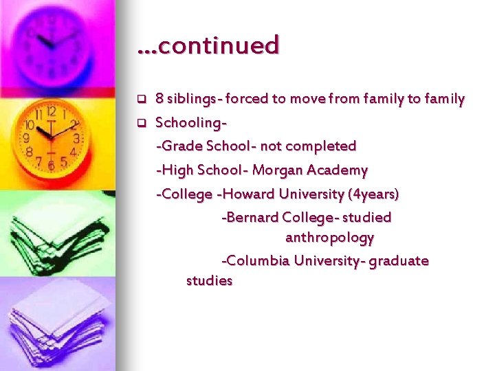 …continued q q 8 siblings- forced to move from family to family Schooling-Grade School-
