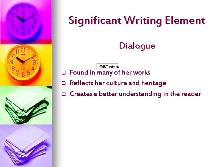 Significant Writing Element Dialogue q q q Found in many of her works Reflects