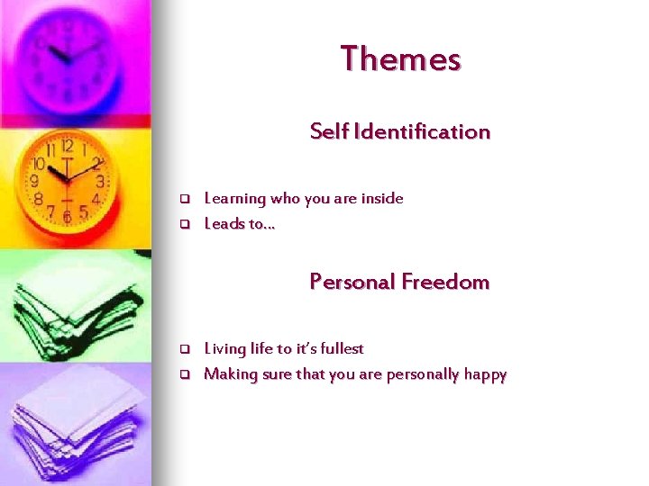 Themes Self Identification q q Learning who you are inside Leads to… Personal Freedom