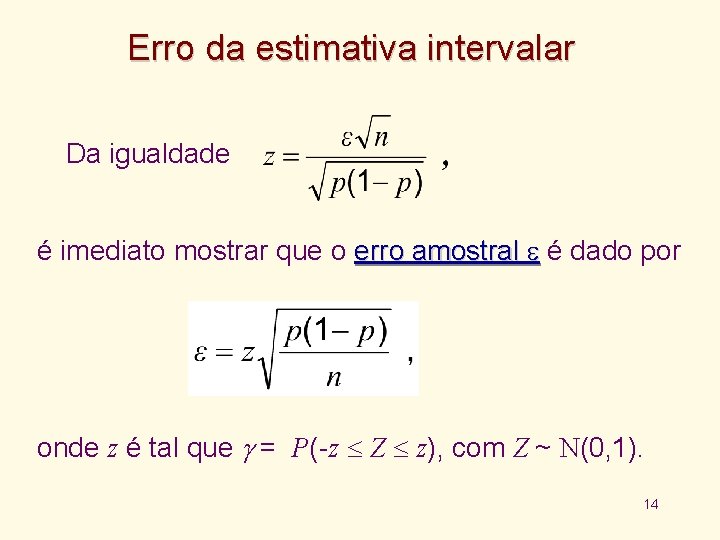 Erro da estimativa intervalar Da igualdade é imediato mostrar que o erro amostral é