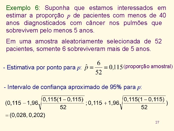 Exemplo 6: Suponha que estamos interessados em estimar a proporção p de pacientes com