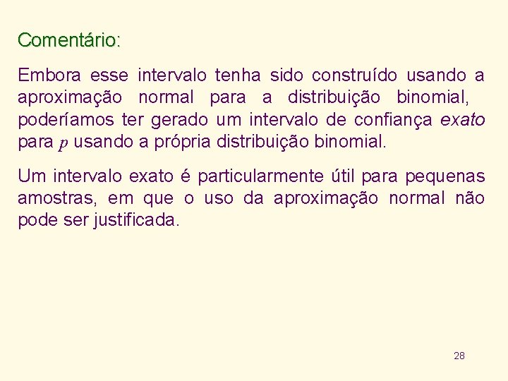 Comentário: Embora esse intervalo tenha sido construído usando a aproximação normal para a distribuição