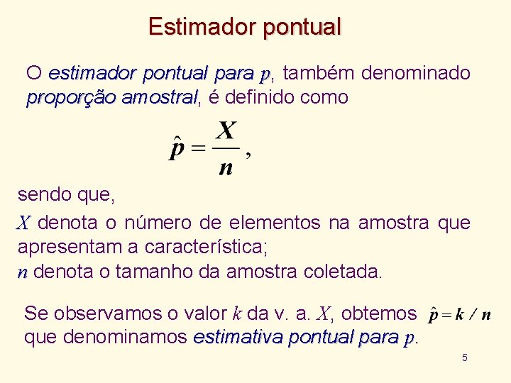 Estimador pontual O estimador pontual para p, também denominado proporção amostral, amostral é definido
