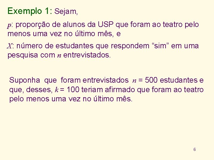 Exemplo 1: Sejam, p: proporção de alunos da USP que foram ao teatro pelo