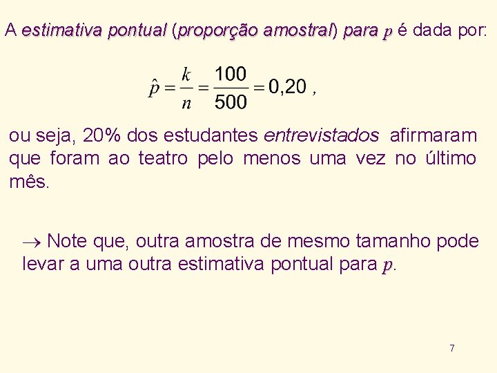 A estimativa pontual (proporção amostral) amostral para p é dada por: ou seja, 20%