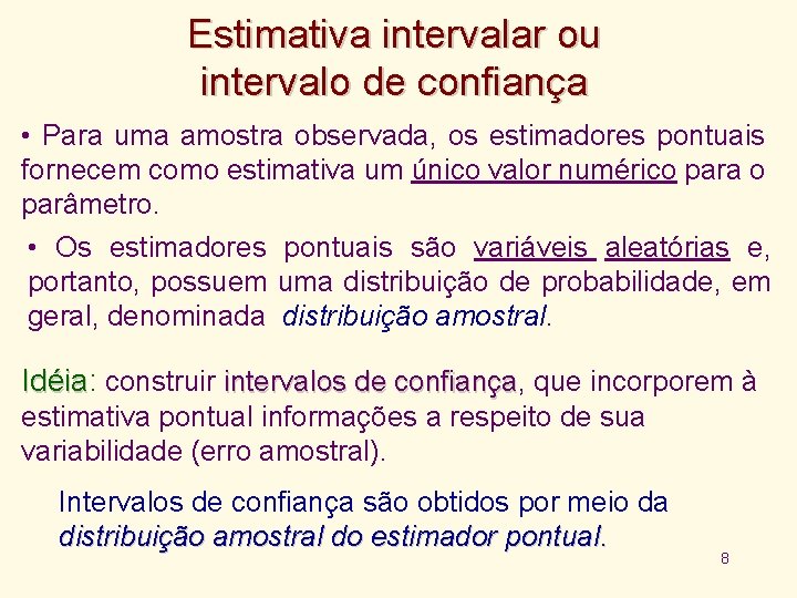 Estimativa intervalar ou intervalo de confiança • Para uma amostra observada, os estimadores pontuais