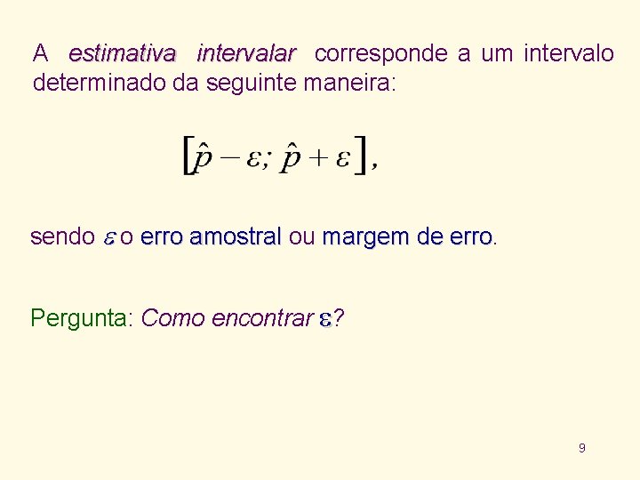 A estimativa intervalar corresponde a um intervalo determinado da seguinte maneira: sendo o erro