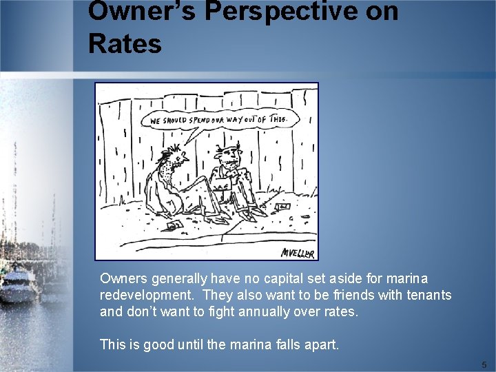 Owner’s Perspective on Rates Owners generally have no capital set aside for marina redevelopment.