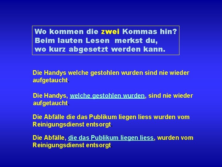 Wo kommen die zwei Kommas hin? Beim lauten Lesen merkst du, wo kurz abgesetzt