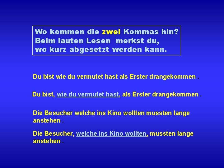 Wo kommen die zwei Kommas hin? Beim lauten Lesen merkst du, wo kurz abgesetzt