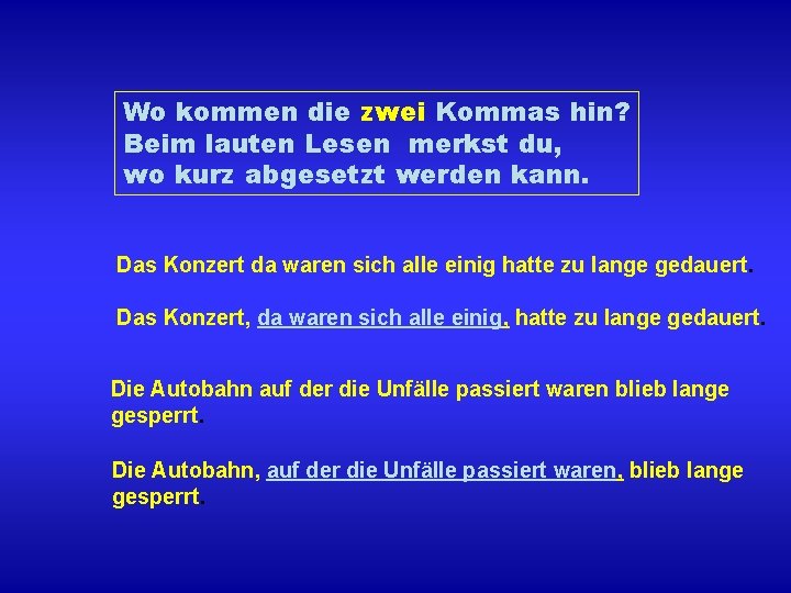 Wo kommen die zwei Kommas hin? Beim lauten Lesen merkst du, wo kurz abgesetzt