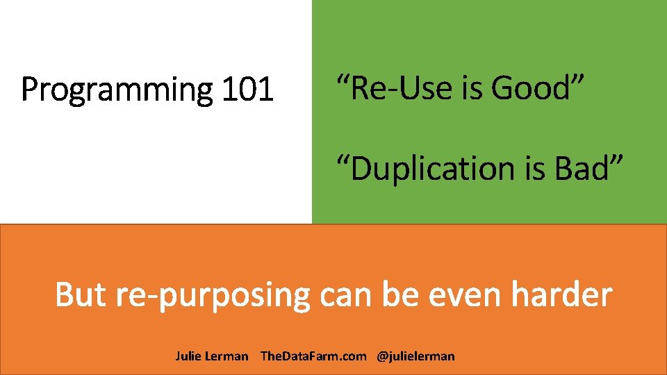 “Re-Use is Good” “Duplication is Bad” Julie Lerman The. Data. Farm. com @julielerman 