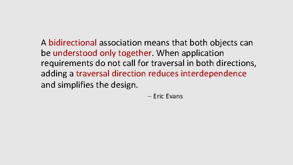 A bidirectional association means that both objects can be understood only together. When application