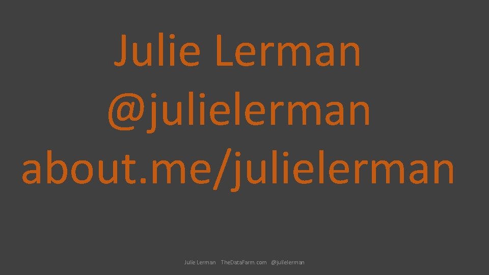 Julie Lerman @julielerman about. me/julielerman Julie Lerman The. Data. Farm. com @julielerman 