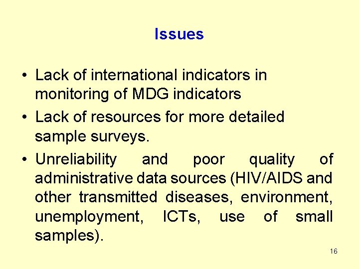 Issues • Lack of international indicators in monitoring of MDG indicators • Lack of