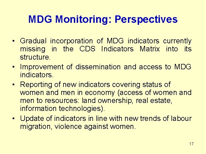 MDG Monitoring: Perspectives • Gradual incorporation of MDG indicators currently missing in the CDS