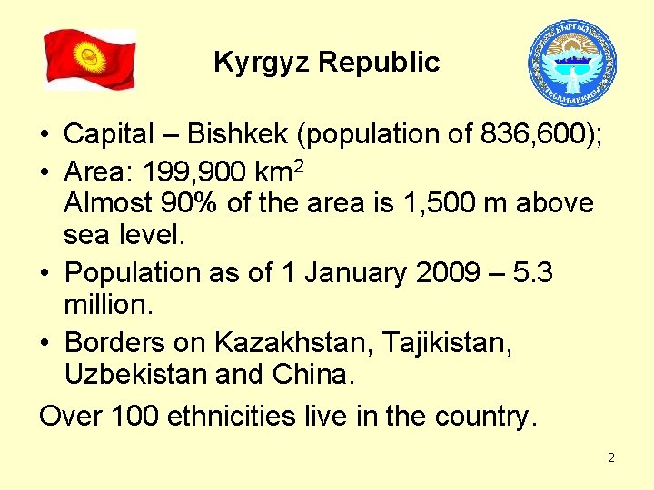 Kyrgyz Republic • Capital – Bishkek (population of 836, 600); • Area: 199, 900