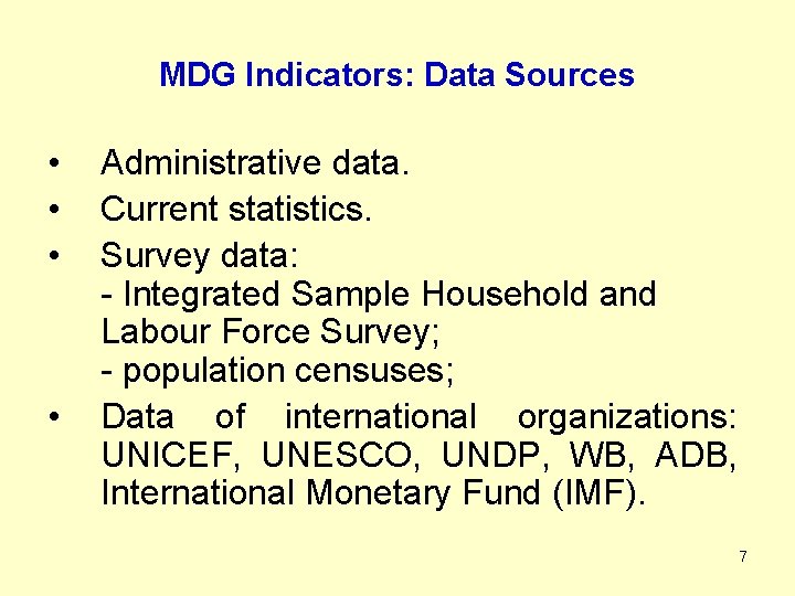 MDG Indicators: Data Sources • • Administrative data. Current statistics. Survey data: - Integrated