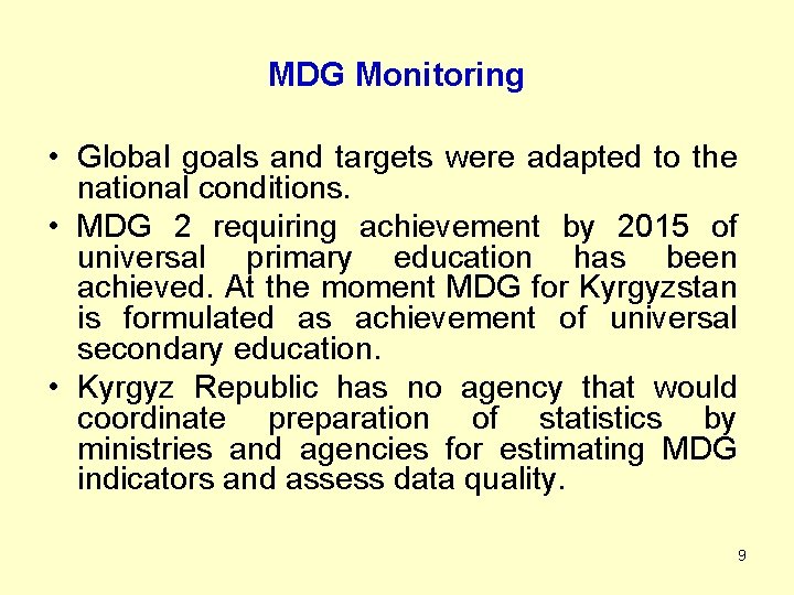 MDG Monitoring • Global goals and targets were adapted to the national conditions. •