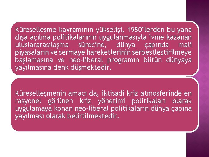 Küreselleşme kavramının yükselişi, 1980’lerden bu yana dışa açılma politikalarının uygulanmasıyla ivme kazanan uluslararasılaşma sürecine,