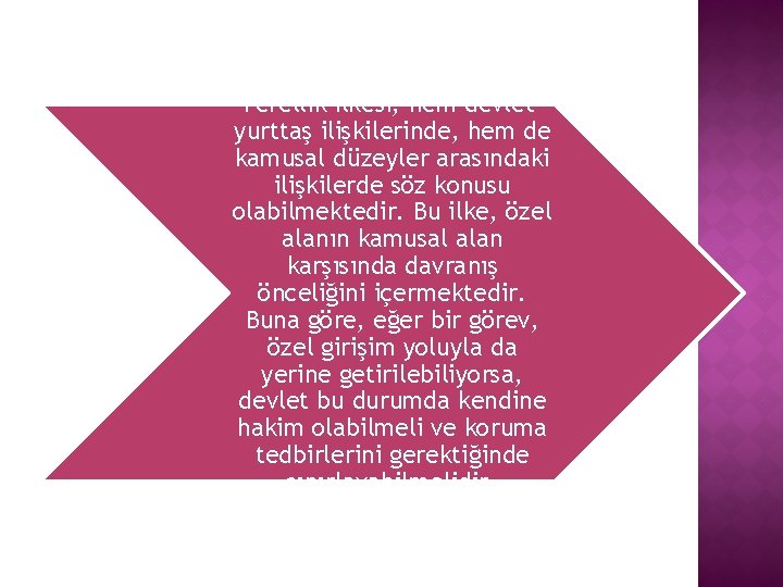 Yerellik ilkesi, hem devletyurttaş ilişkilerinde, hem de kamusal düzeyler arasındaki ilişkilerde söz konusu olabilmektedir.