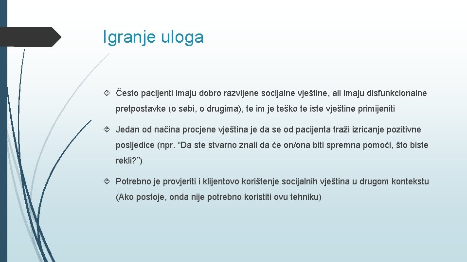 Igranje uloga Često pacijenti imaju dobro razvijene socijalne vještine, ali imaju disfunkcionalne pretpostavke (o