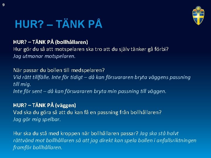 9 HUR? – TÄNK PÅ (bollhållaren) Hur gör du så att motspelaren ska tro