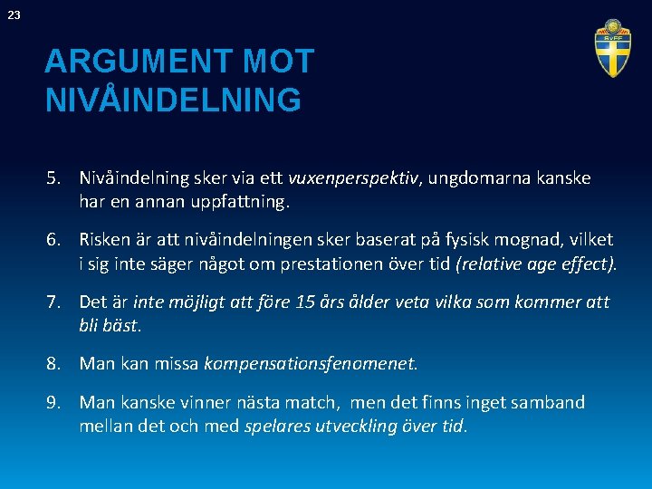 23 ARGUMENT MOT NIVÅINDELNING 5. Nivåindelning sker via ett vuxenperspektiv, ungdomarna kanske har en