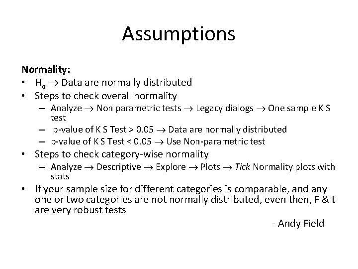 Assumptions Normality: • Ho Data are normally distributed • Steps to check overall normality