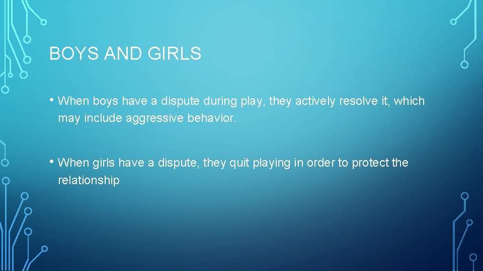 BOYS AND GIRLS • When boys have a dispute during play, they actively resolve
