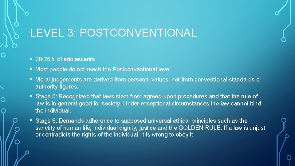 LEVEL 3: POSTCONVENTIONAL • • • 20 -25% of adolescents • Stage 5: Recognized