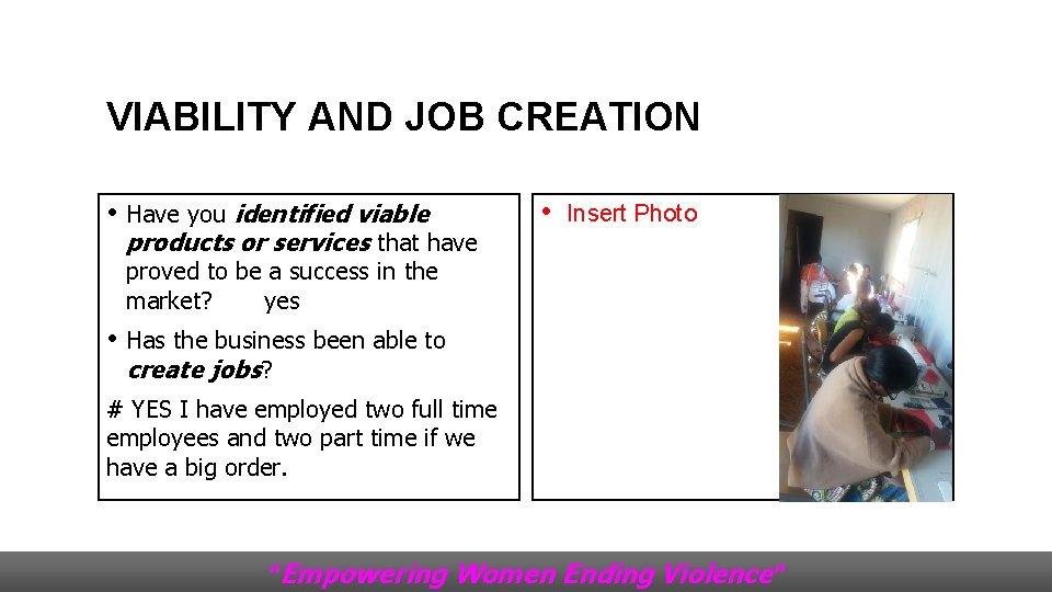 VIABILITY AND JOB CREATION • Have you identified viable products or services that have