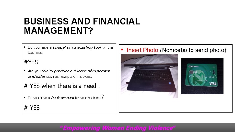 BUSINESS AND FINANCIAL MANAGEMENT? • Do you have a budget or forecasting tool for