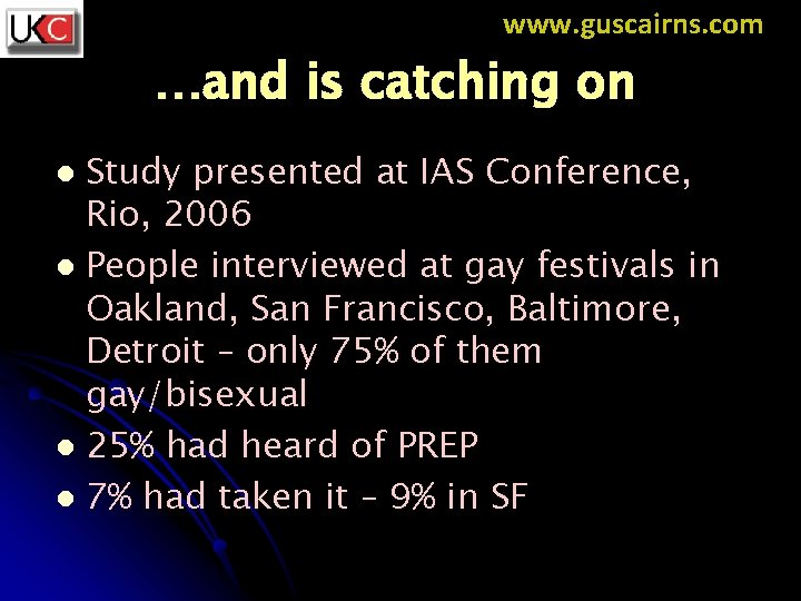 www. guscairns. com …and is catching on Study presented at IAS Conference, Rio, 2006