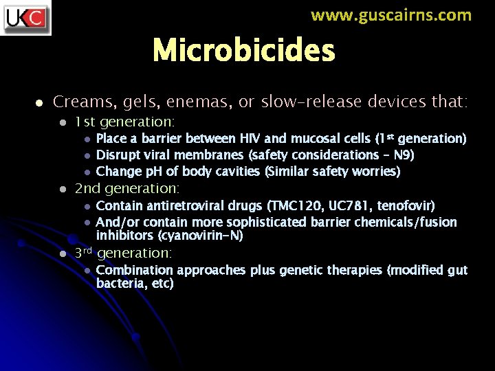 www. guscairns. com Microbicides l Creams, gels, enemas, or slow-release devices that: l 1